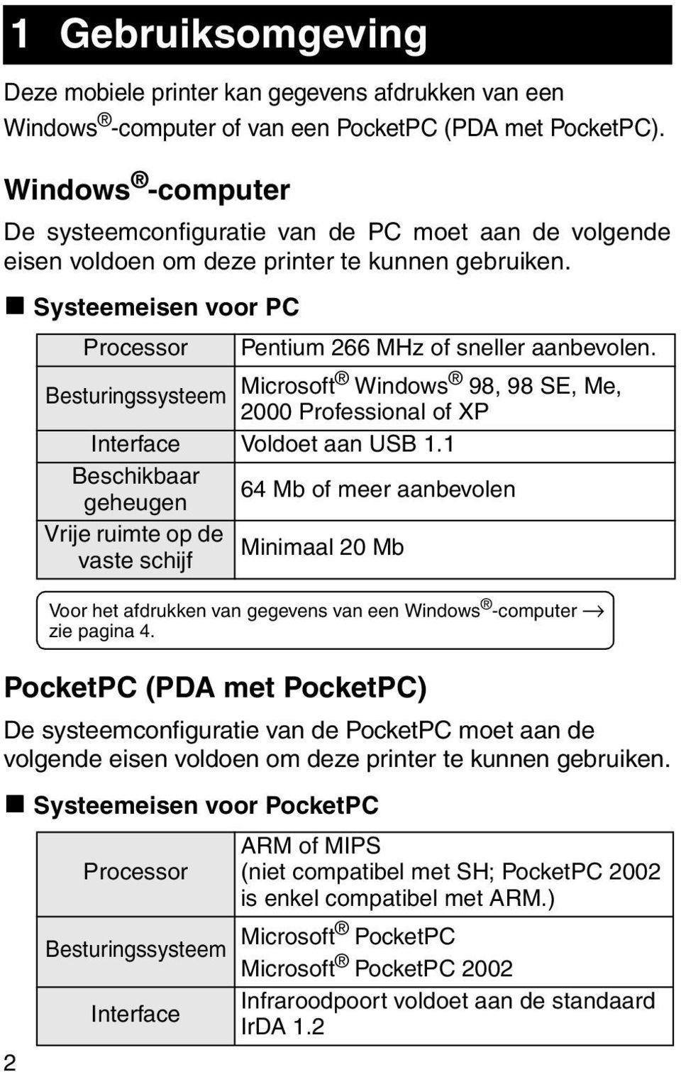 " Systeemeisen voor PC PocketPC (PDA met PocketPC) De systeemconfiguratie van de PocketPC moet aan de volgende eisen voldoen om deze printer te kunnen gebruiken.