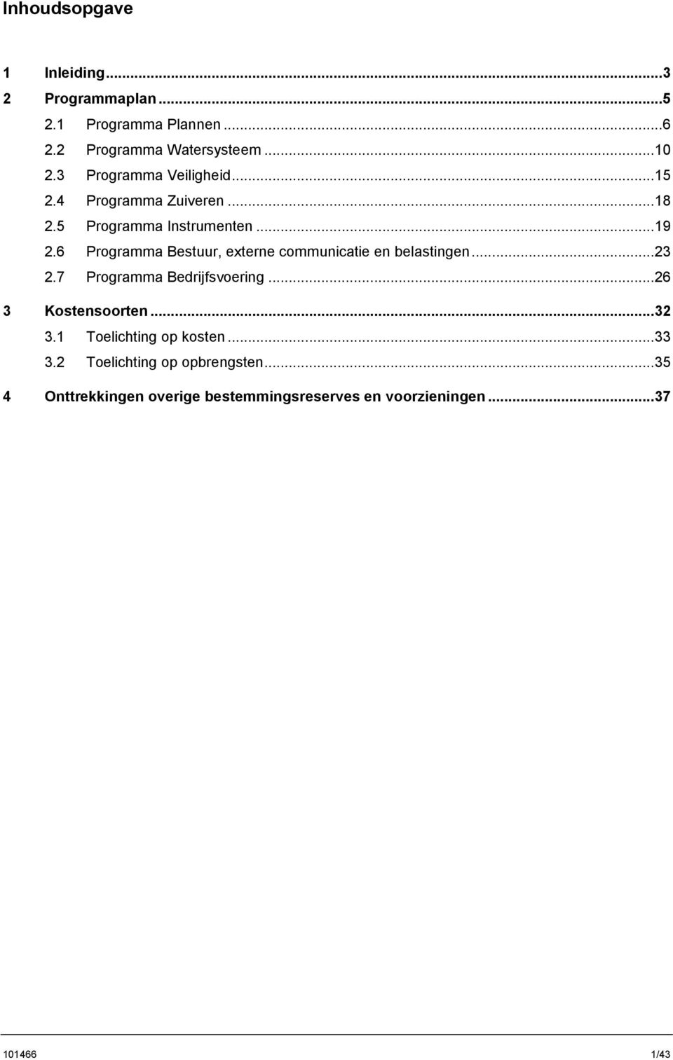 6 Programma Bestuur, externe communicatie en belastingen...23 2.7 Programma Bedrijfsvoering...26 3 Kostensoorten.