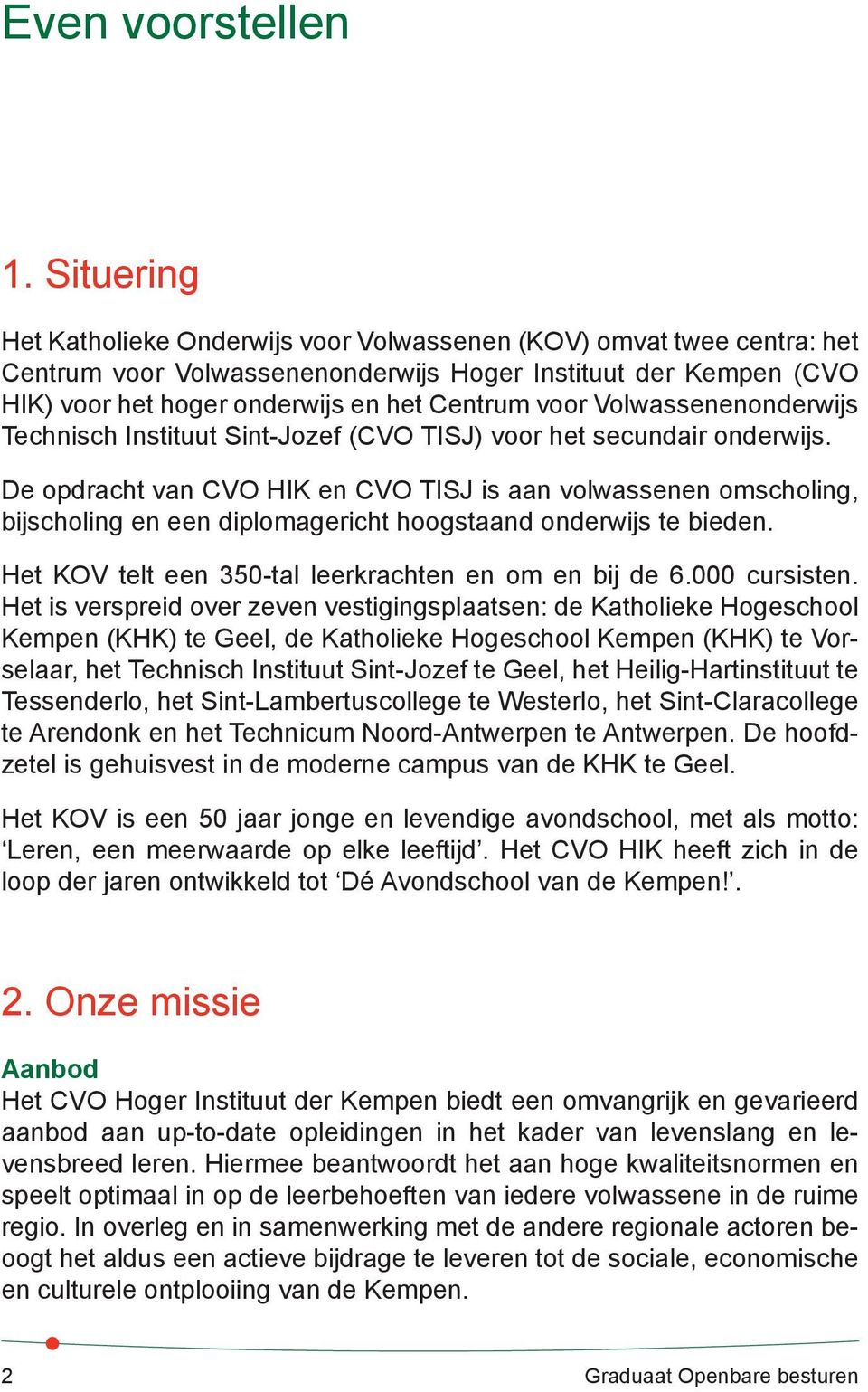 Volwassenenonderwijs Technisch Instituut Sint-Jozef (CVO TISJ) voor het secundair onderwijs.