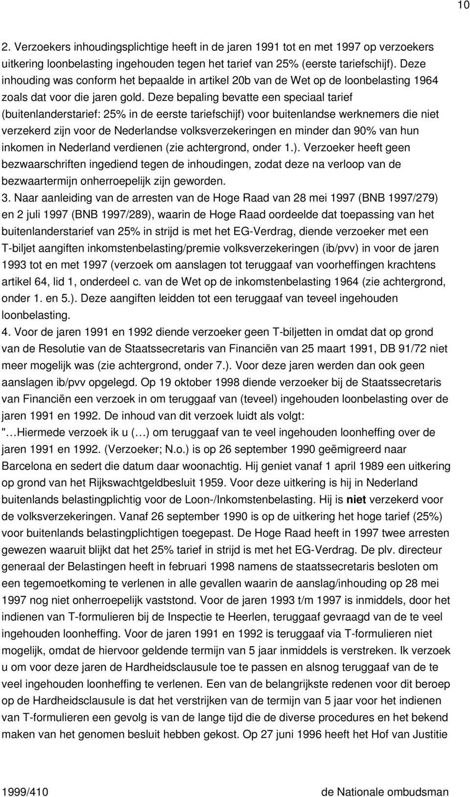 Deze bepaling bevatte een speciaal tarief (buitenlanderstarief: 25% in de eerste tariefschijf) voor buitenlandse werknemers die niet verzekerd zijn voor de Nederlandse volksverzekeringen en minder