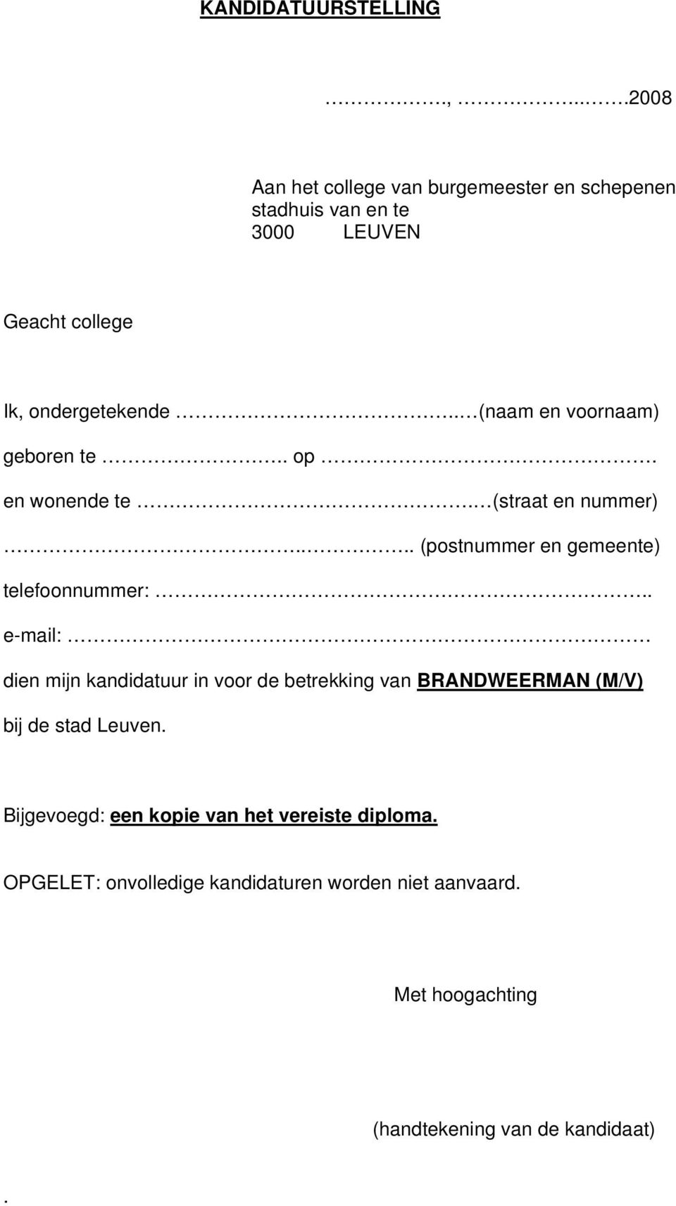 . (naam en voornaam) geboren te.. op. en wonende te. (straat en nummer).... (postnummer en gemeente) telefoonnummer:.