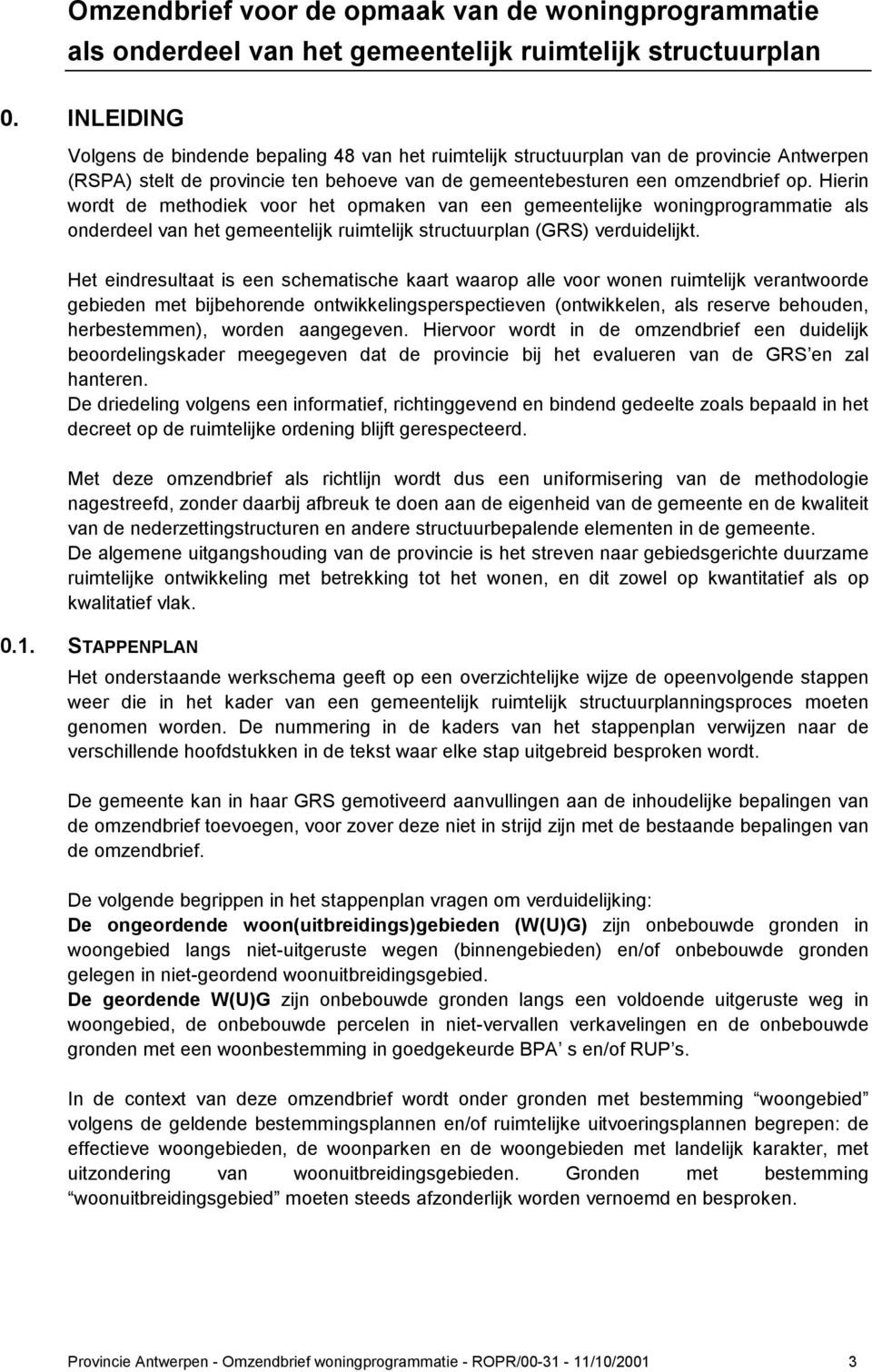 Hierin wordt de methodiek voor het opmaken van een gemeentelijke woningprogrammatie als onderdeel van het gemeentelijk ruimtelijk structuurplan (GRS) verduidelijkt.