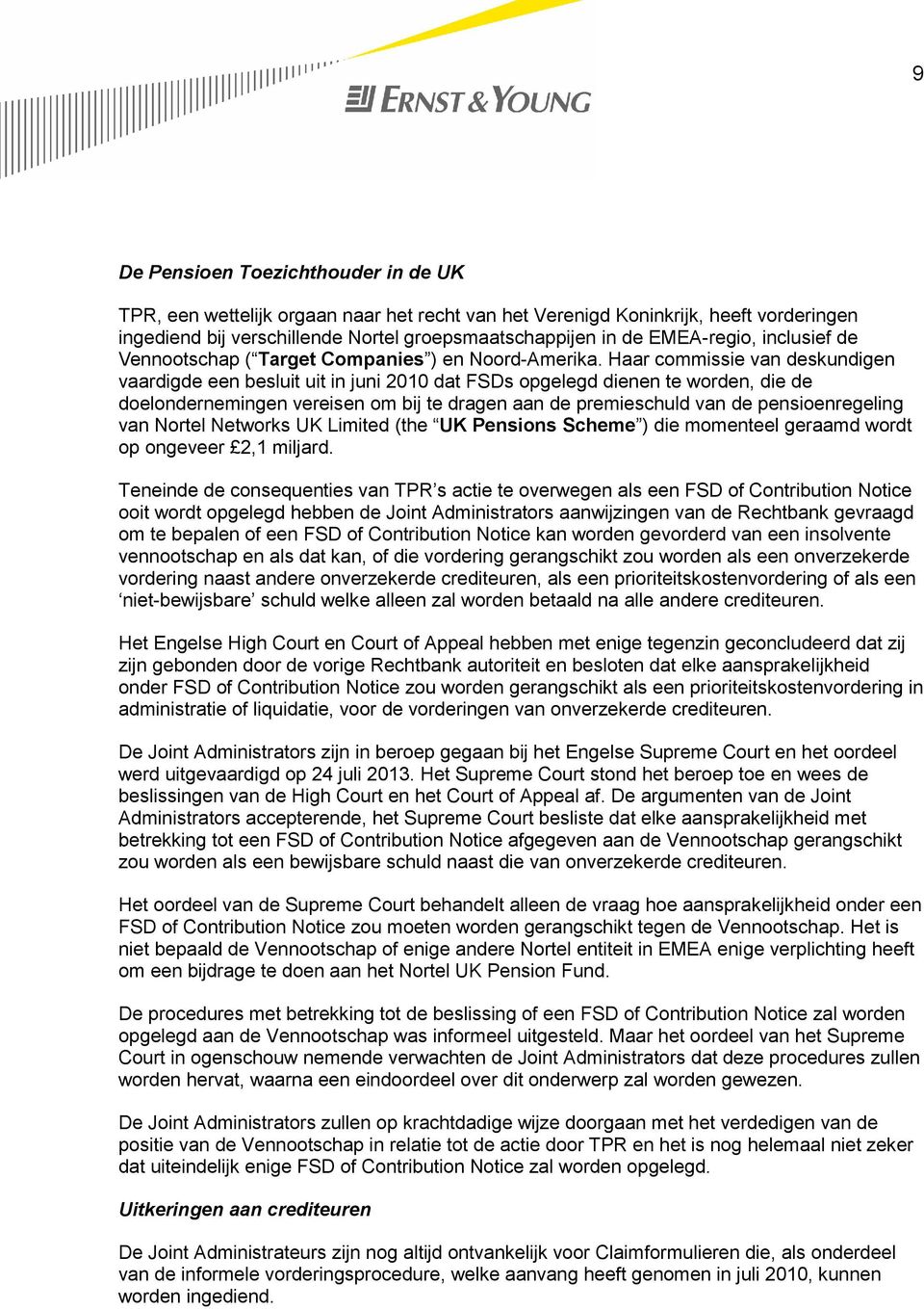 Haar commissie van deskundigen vaardigde een besluit uit in juni 2010 dat FSDs opgelegd dienen te worden, die de doelondernemingen vereisen om bij te dragen aan de premieschuld van de