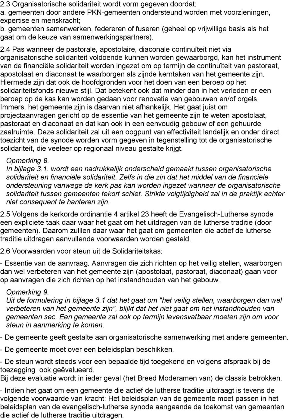 4 Pas wanneer de pastorale, apostolaire, diaconale continuïteit niet via organisatorische solidariteit voldoende kunnen worden gewaarborgd, kan het instrument van de financiële solidariteit worden