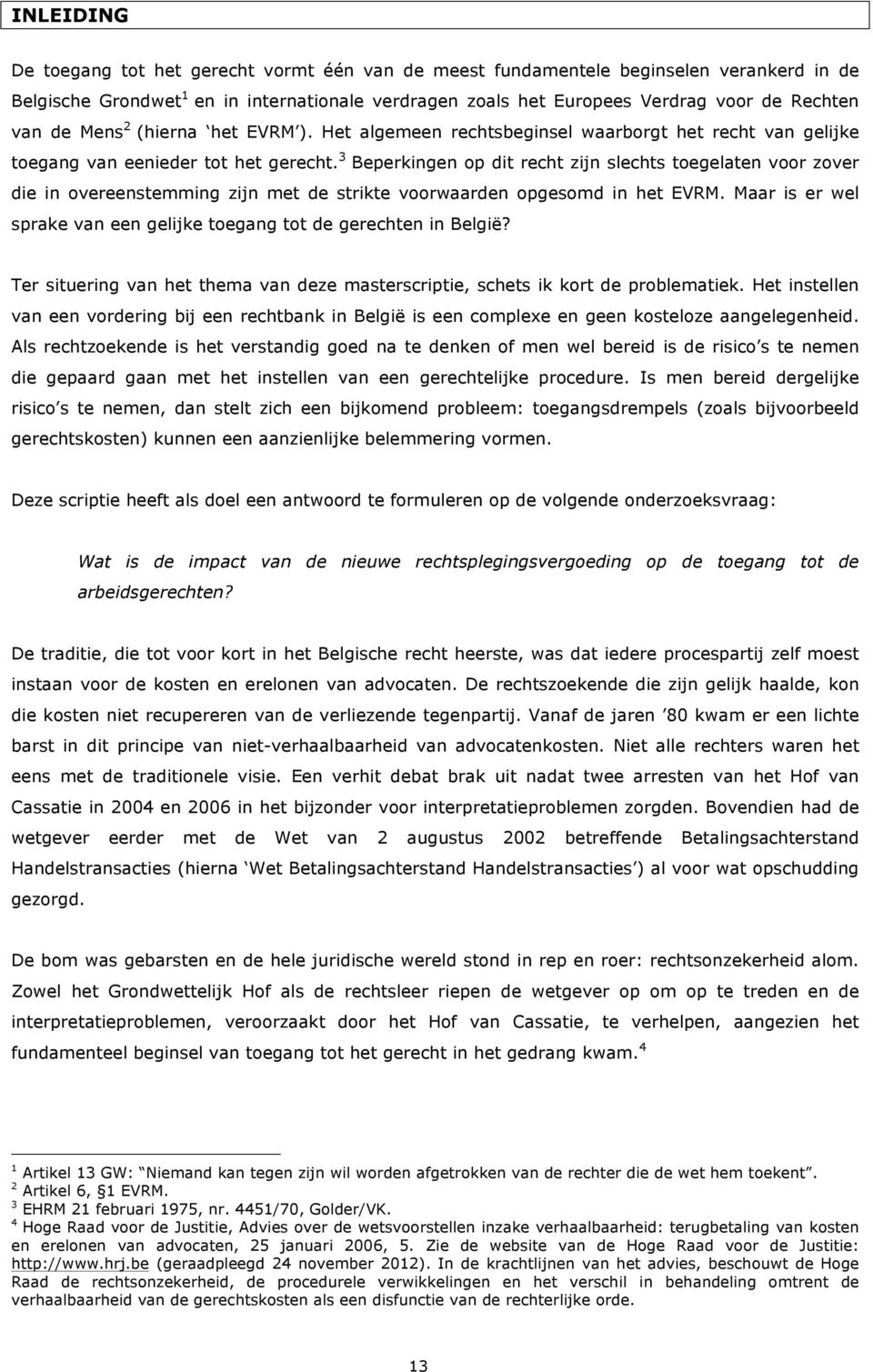 3 Beperkingen op dit recht zijn slechts toegelaten voor zover die in overeenstemming zijn met de strikte voorwaarden opgesomd in het EVRM.