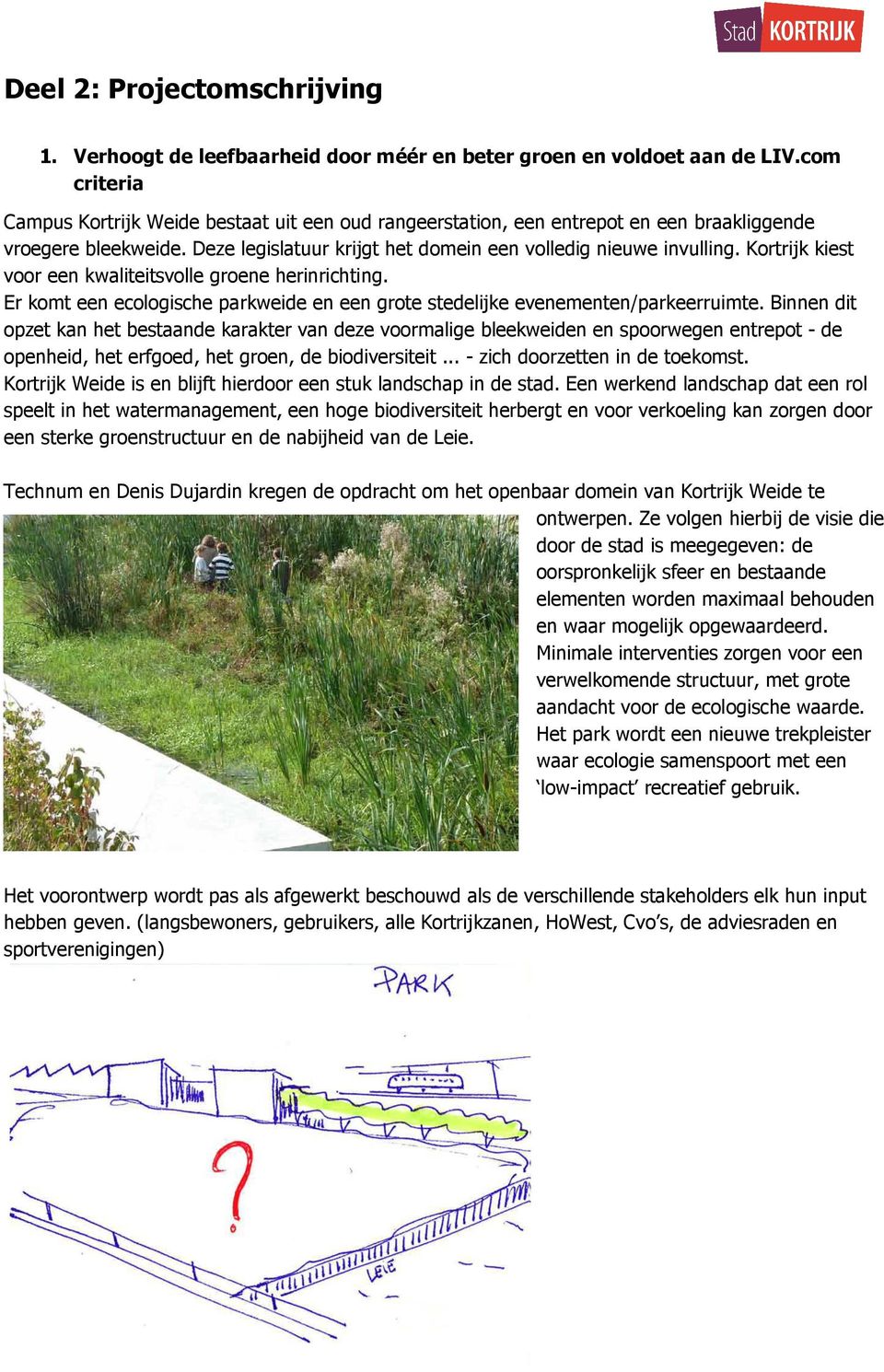 Kortrijk kiest voor een kwaliteitsvolle groene herinrichting. Er komt een ecologische parkweide en een grote stedelijke evenementen/parkeerruimte.