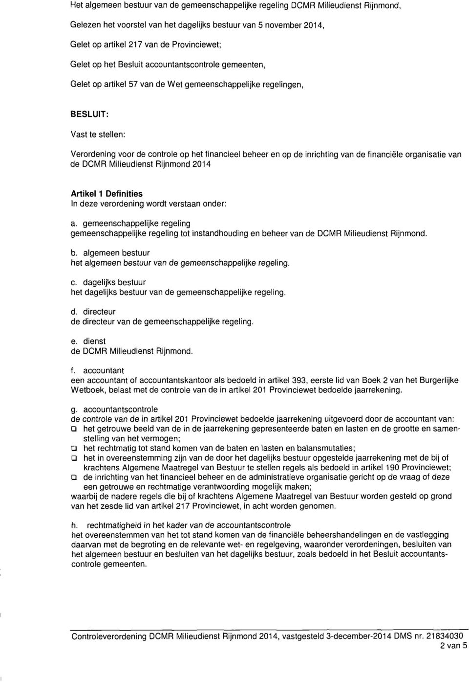 inrichting van de financiële organisatie van de DCMR Milieudienst Rijnmond 2014 Artikel 1 Definities In deze verordening wordt verstaan onder: a.