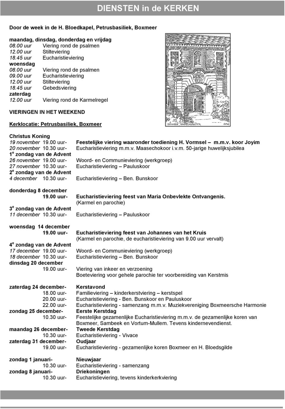 00 uur Viering rond de Karmelregel VIERINGEN IN HET WEEKEND Kerklocatie: Petrusbasiliek, Boxmeer Christus Koning 19 november 19.00 uur - Feestelijke viering waaronder toediening H. Vormsel m.m.v. koor Joyim 20 november 10.