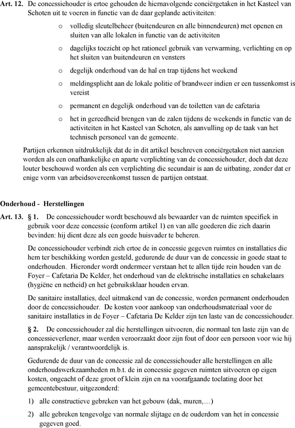 binnendeuren) met penen en sluiten van alle lkalen in functie van de activiteiten dagelijks tezicht p het ratineel gebruik van verwarming, verlichting en p het sluiten van buitendeuren en vensters