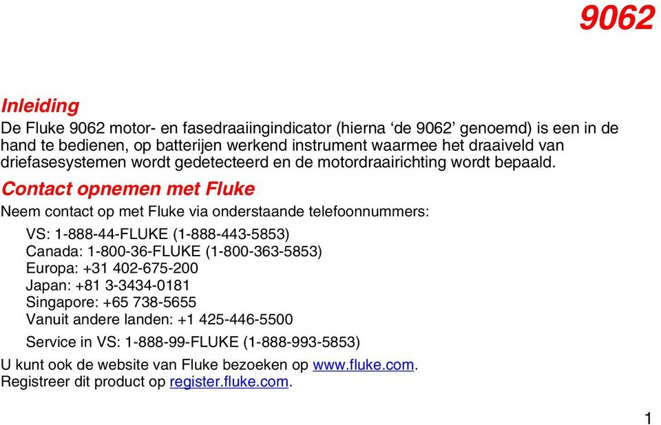 Contact opnemen met Fluke Neem contact op met Fluke via onderstaande telefoonnummers: VS: 1-888-44-FLUKE (1-888-443-5853) Canada: 1-800-36-FLUKE (1-800-363-5853)