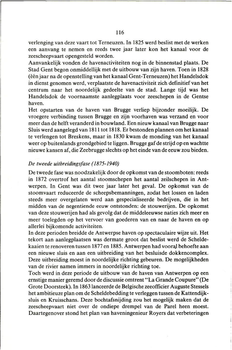 Toen in 1828 (een jaar na de openstelling van het kanaal Gent-Terneuzen) het Handelsdok in dienst genomen werd, verplaatste de havenactiviteit zich definitief van het centrum naar het noordelijk