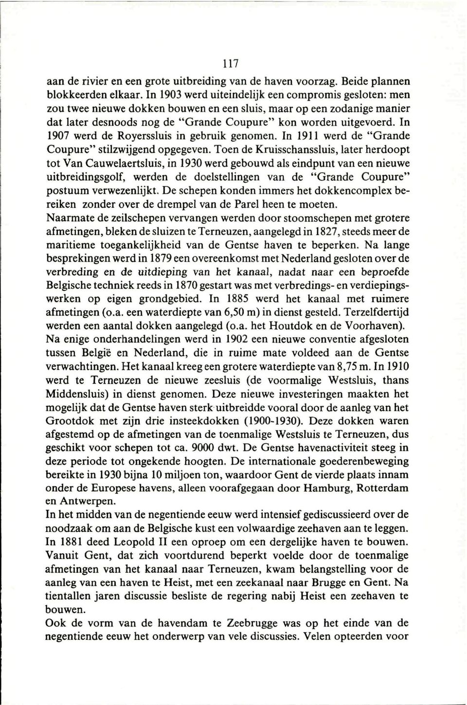 In 1907 werd de Royerssluis in gebruik genomen. In 1911 werd de "Grande Coupure" stilzwijgend opgegeven.