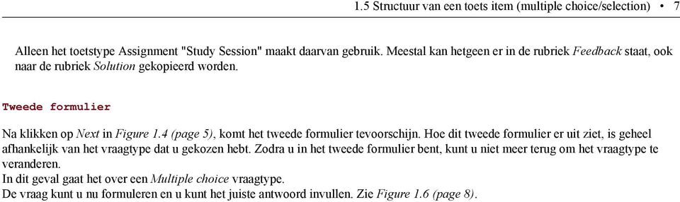 4 (page 5), komt het tweede formulier tevoorschijn. Hoe dit tweede formulier er uit ziet, is geheel afhankelijk van het vraagtype dat u gekozen hebt.