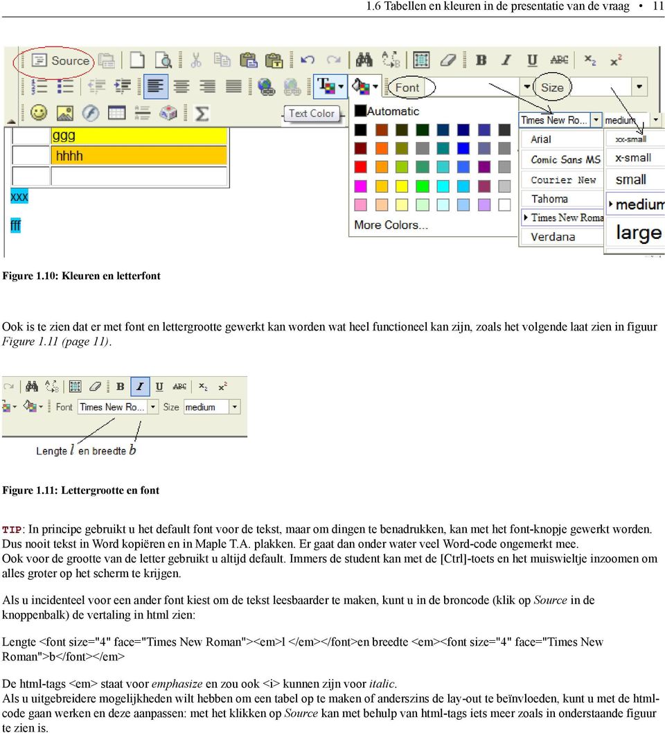 11 (page 11). Figure 1.11: Lettergrootte en font TIP: In principe gebruikt u het default font voor de tekst, maar om dingen te benadrukken, kan met het font-knopje gewerkt worden.