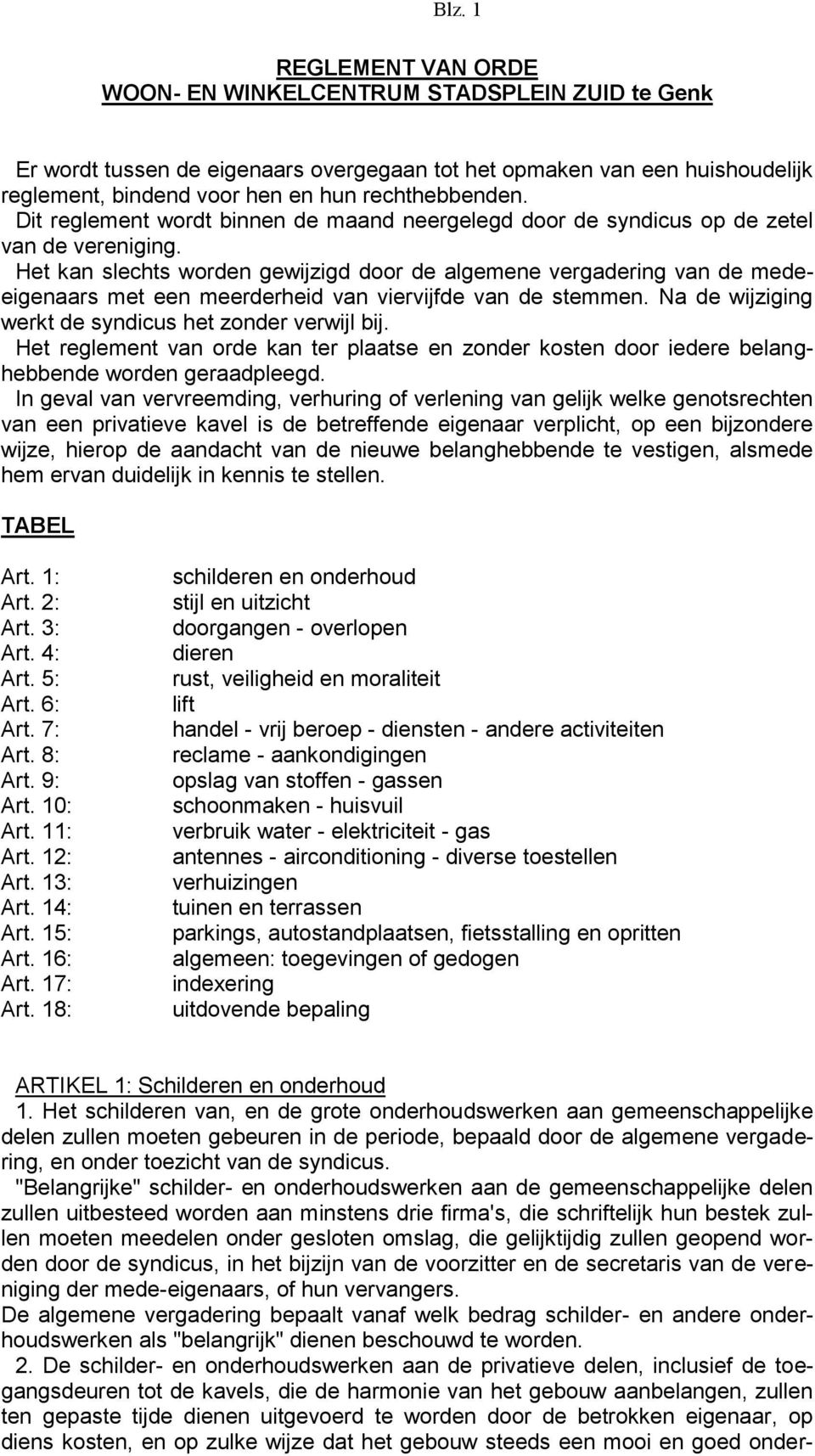 Het kan slechts worden gewijzigd door de algemene vergadering van de medeeigenaars met een meerderheid van viervijfde van de stemmen. Na de wijziging werkt de syndicus het zonder verwijl bij.