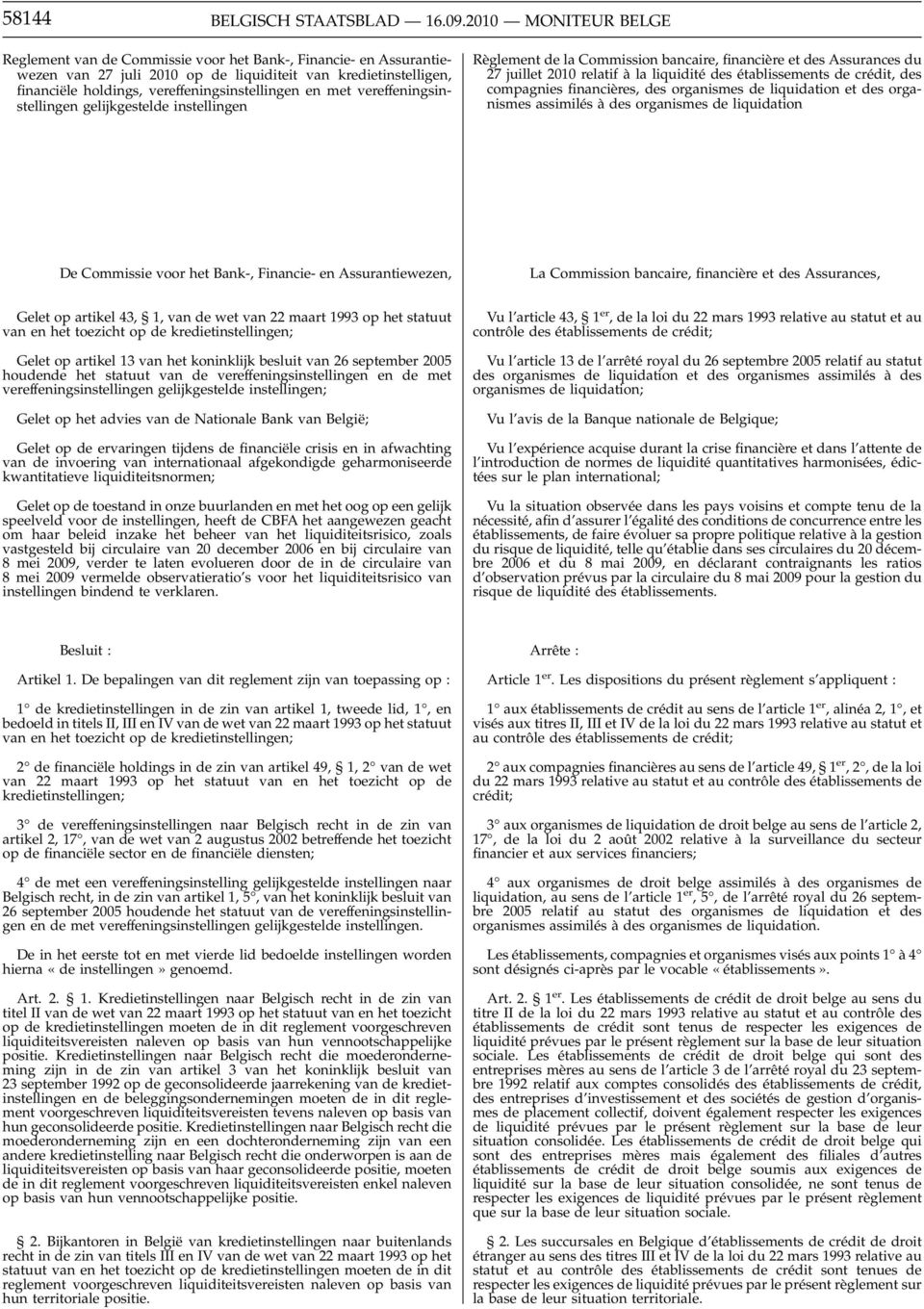 met vereffeningsinstellingen gelijkgestelde instellingen Règlement de la Commission bancaire, financière et des Assurances du 27 juillet 2010 relatif à la liquidité des établissements de crédit, des