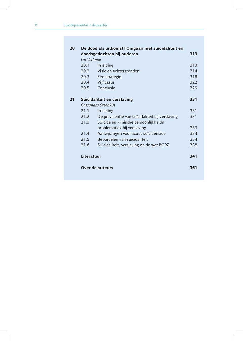 1 Inleiding 331 21.2 De prevalentie van suïcidaliteit bij verslaving 331 21.3 Suïcide en klinische persoonlijkheidsproblematiek bij verslaving 333 21.