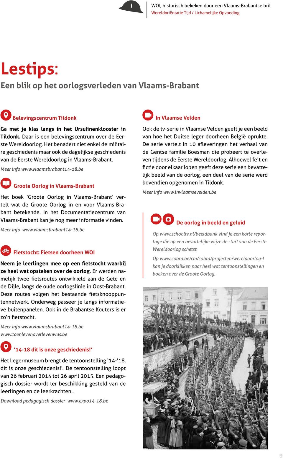 Het benadert niet enkel de militaire geschiedenis maar ook de dagelijkse geschiedenis van de Eerste Wereldoorlog in Vlaams-Brabant. Meer info www.vlaamsbrabant14-18.