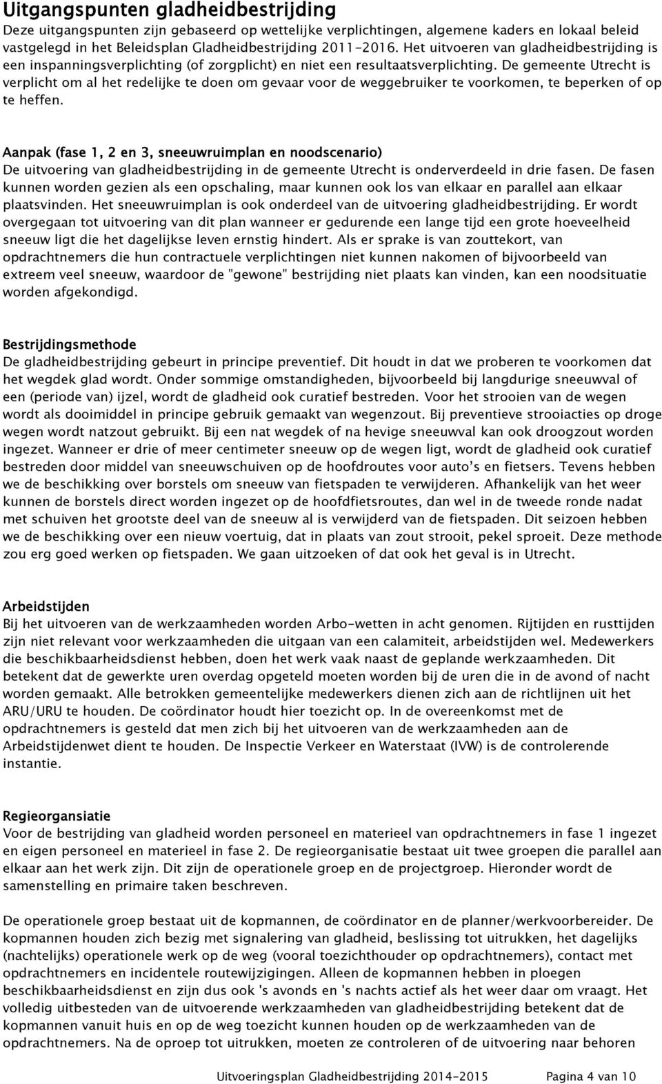 De gemeente Utrecht is verplicht om al het redelijke te doen om gevaar voor de weggebruiker te voorkomen, te beperken of op te heffen.