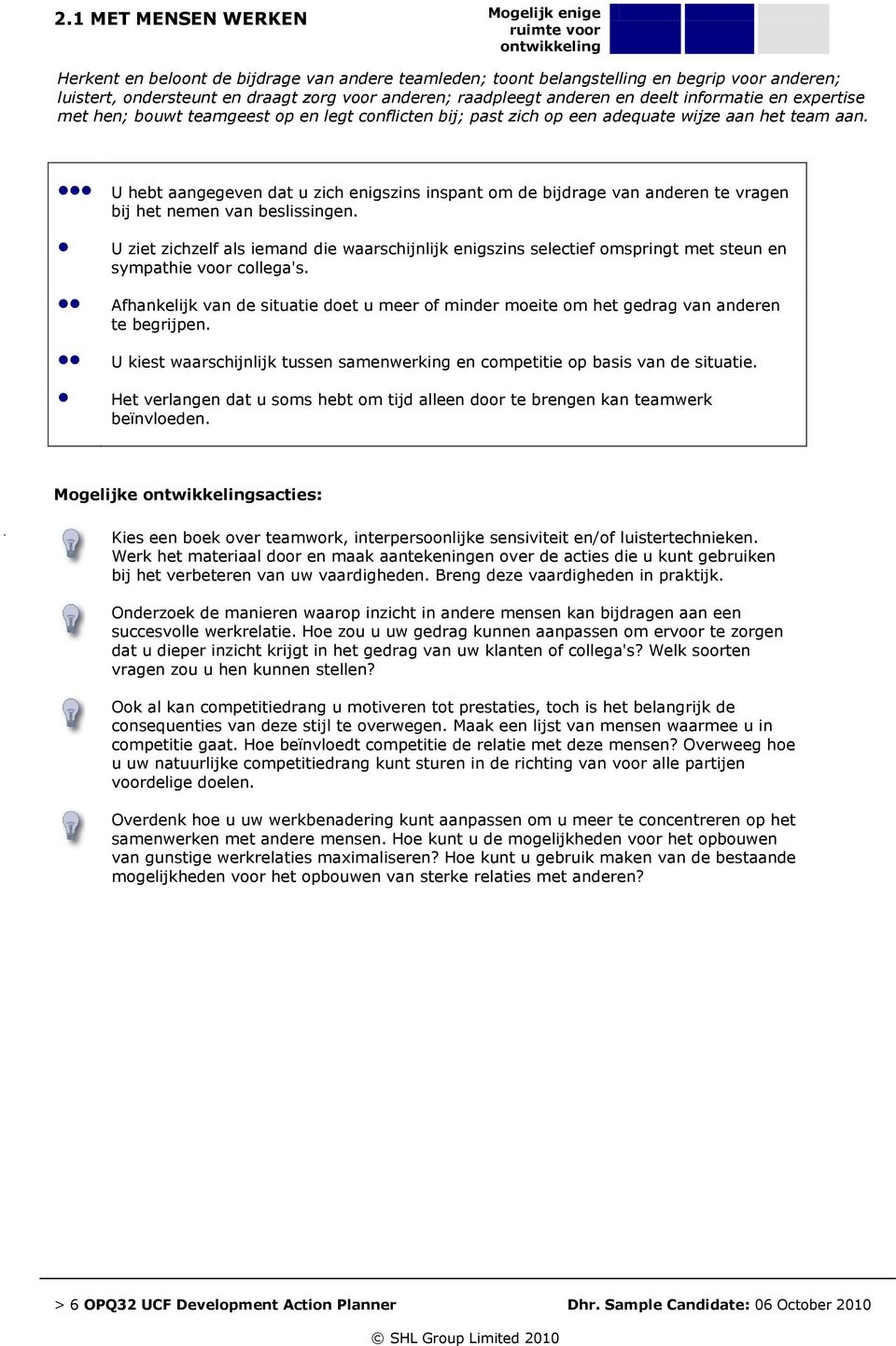 U hebt aangegeven dat u zich enigszins inspant om de bijdrage van anderen te vragen bij het nemen van beslissingen.