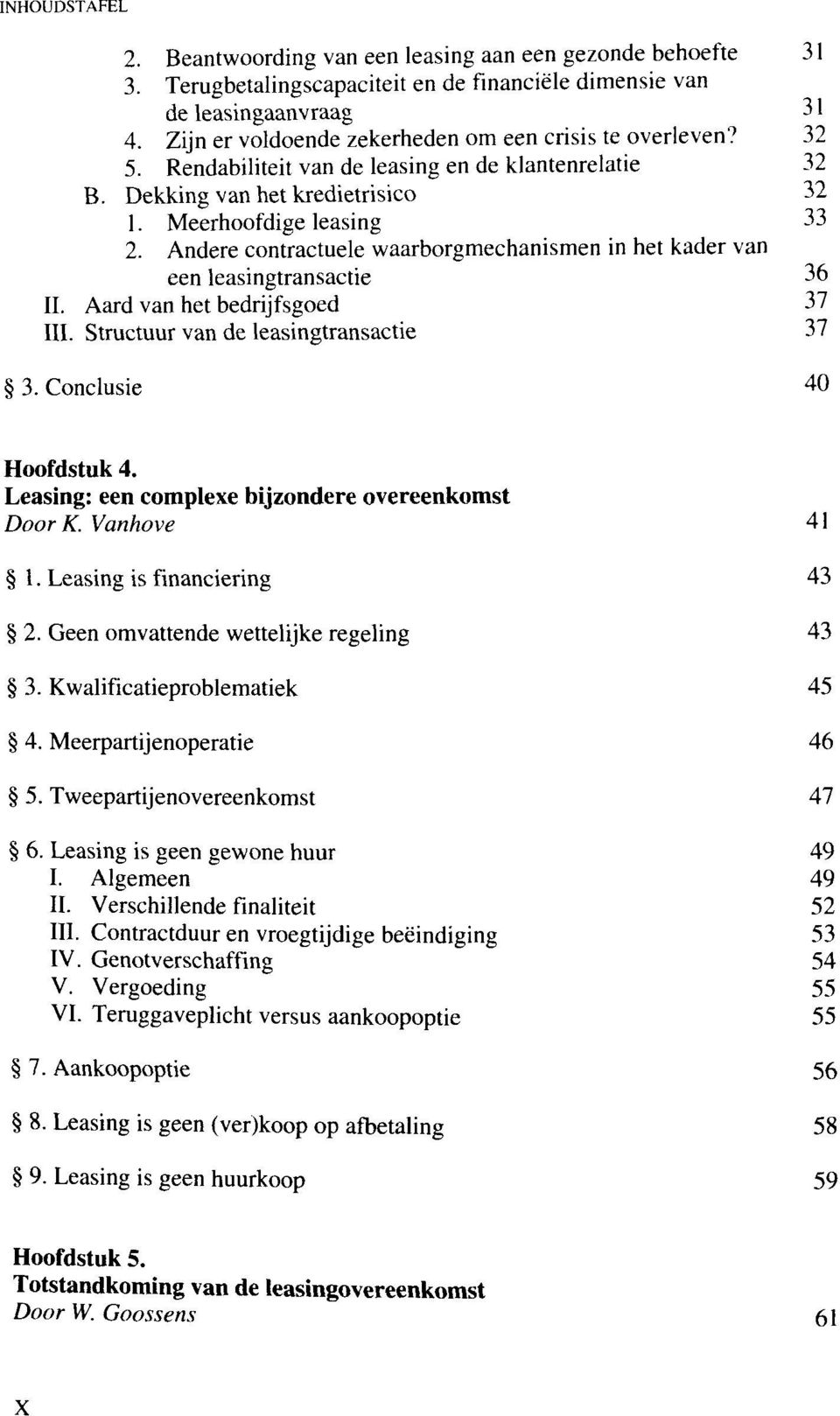 Andere contractuele waarborgmechanismen in het kader van een leasingtransactie 36 II. Aard van het bedrijfsgoed 37 III. Structuur van de leasingtransactie 37 3. Conclusie 40 Hoofdstuk 4.