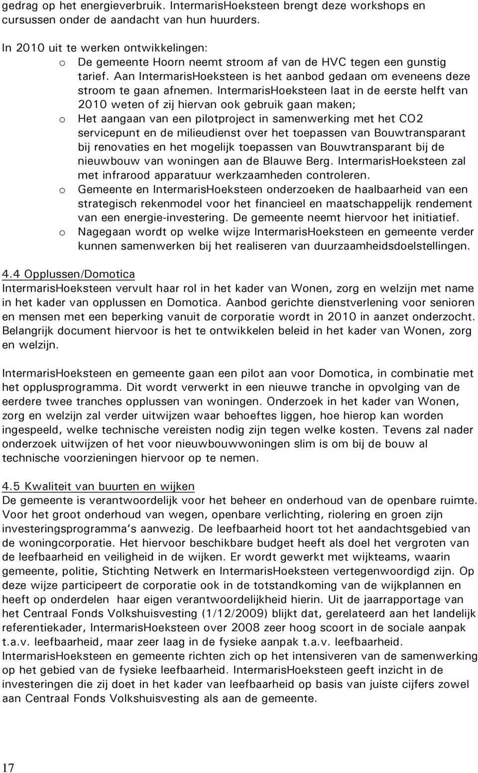 IntermarisHoeksteen laat in de eerste helft van 2010 weten of zij hiervan ook gebruik gaan maken; o Het aangaan van een pilotproject in samenwerking met het CO2 servicepunt en de milieudienst over