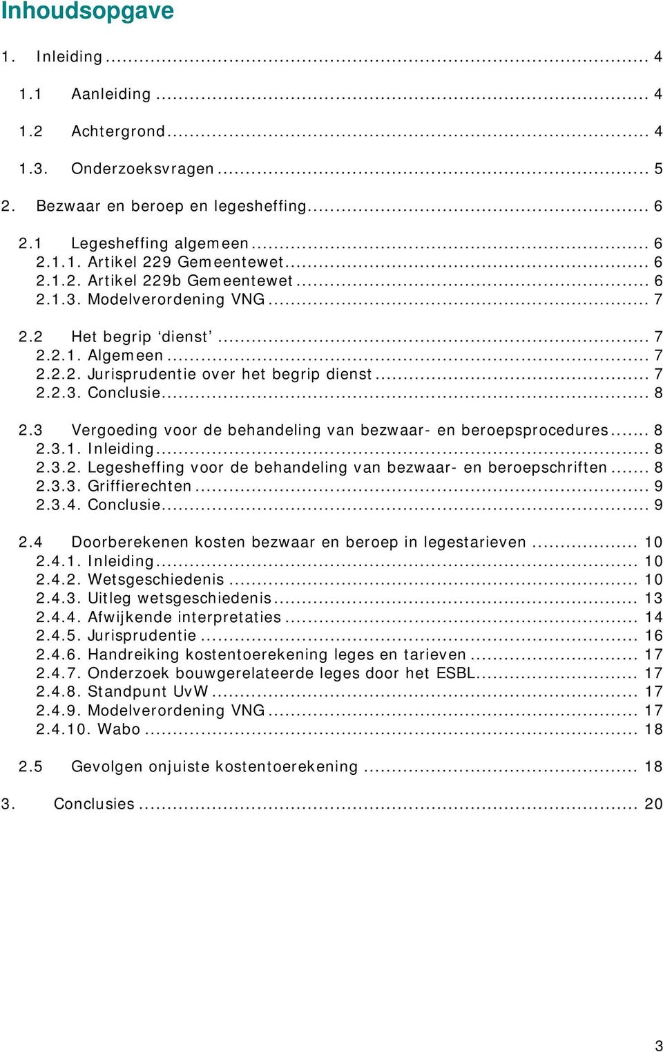 3 Vergoeding voor de behandeling van bezwaar- en beroepsprocedures... 8 2.3.1. Inleiding... 8 2.3.2. Legesheffing voor de behandeling van bezwaar- en beroepschriften... 8 2.3.3. Griffierechten... 9 2.