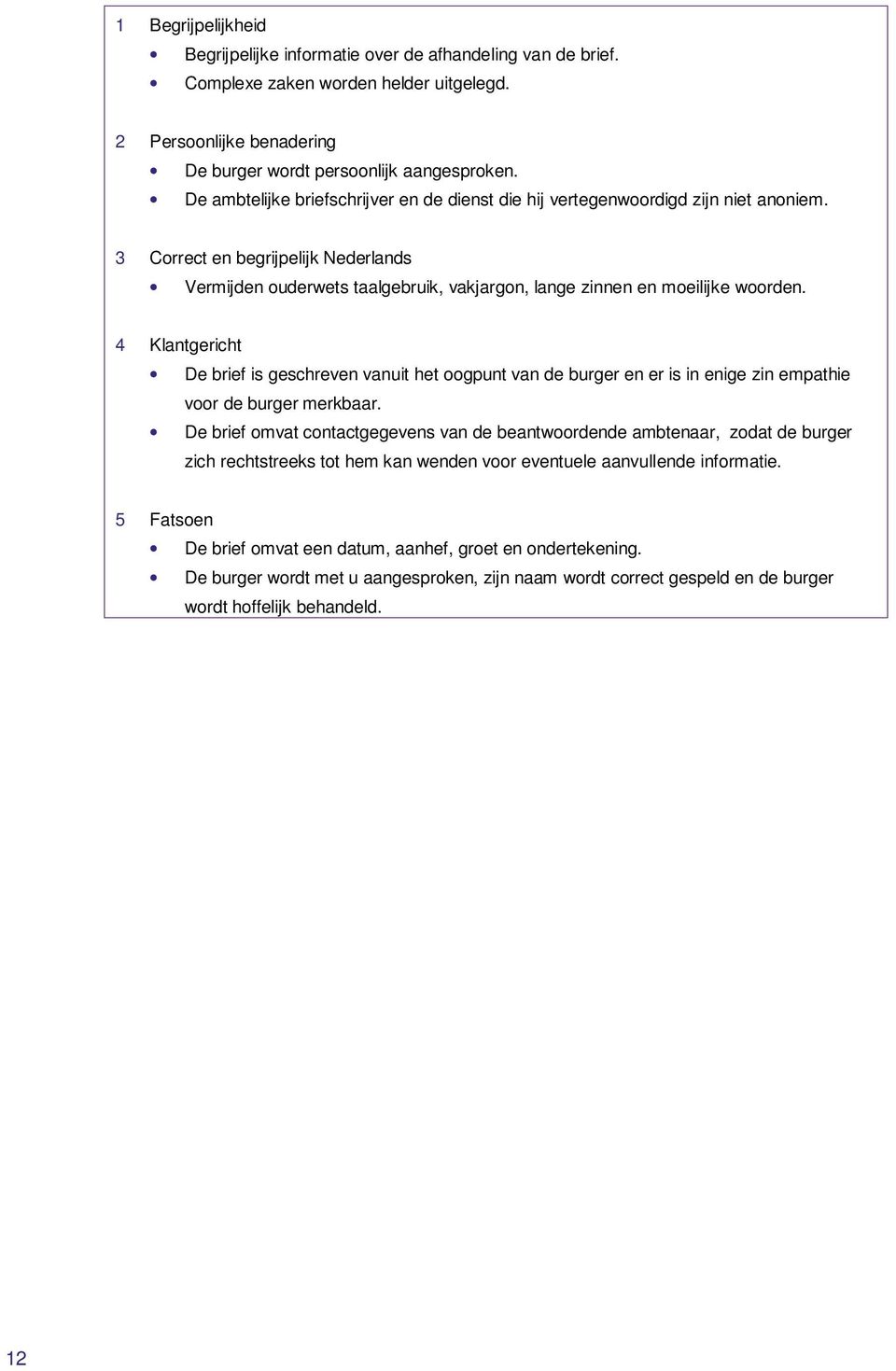 3 Correct en begrijpelijk Nederlands Vermijden ouderwets taalgebruik, vakjargon, lange zinnen en moeilijke woorden.