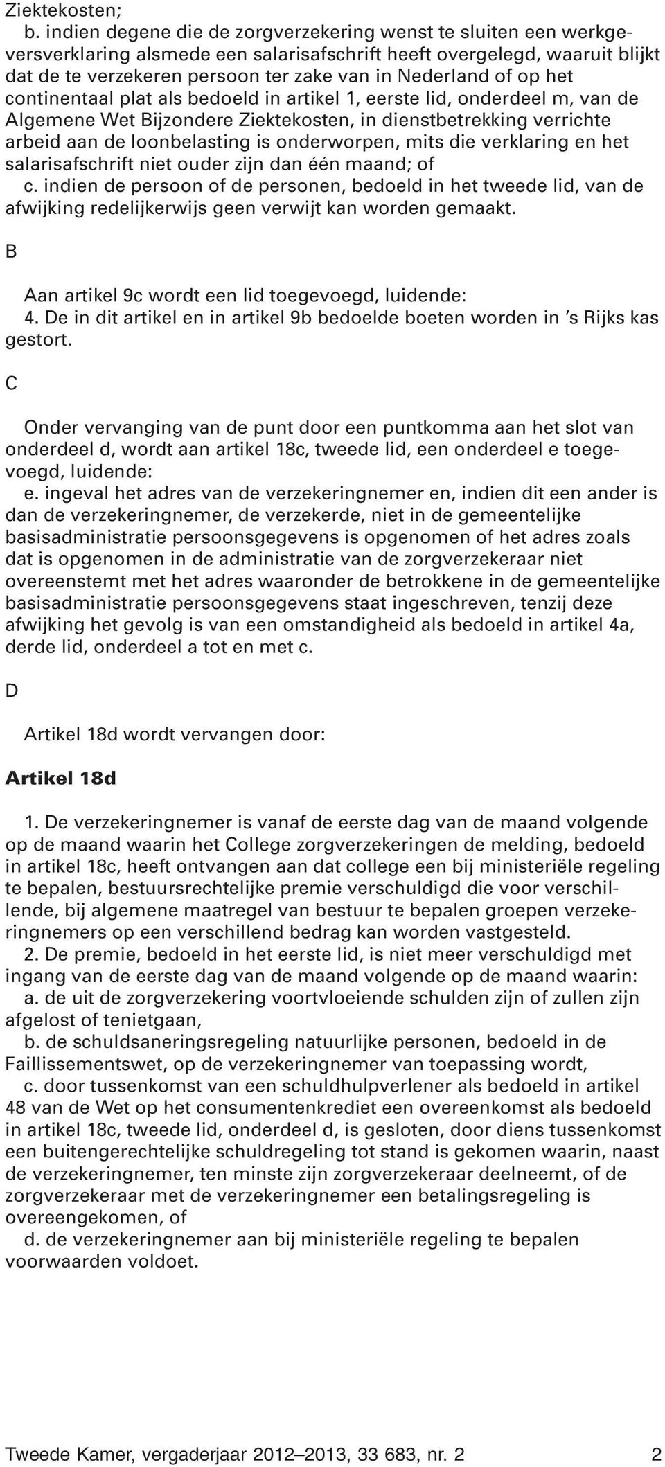 op het continentaal plat als bedoeld in artikel 1, eerste lid, onderdeel m, van de Algemene Wet Bijzondere Ziektekosten, in dienstbetrekking verrichte arbeid aan de loonbelasting is onderworpen, mits