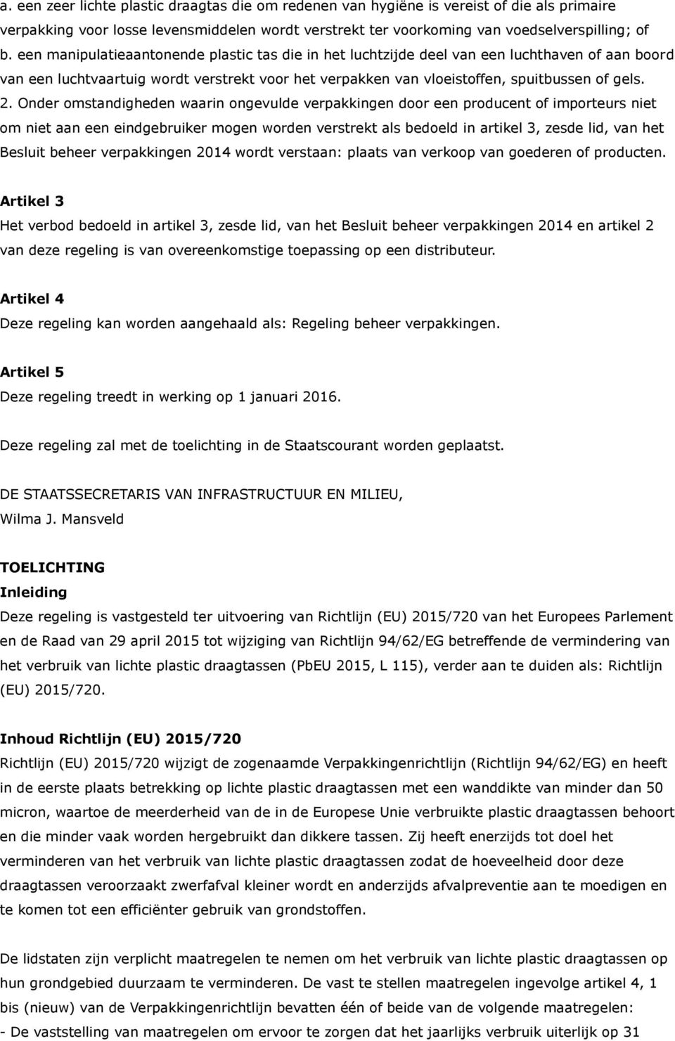 Onder omstandigheden waarin ongevulde verpakkingen door een producent of importeurs niet om niet aan een eindgebruiker mogen worden verstrekt als bedoeld in artikel 3, zesde lid, van het Besluit