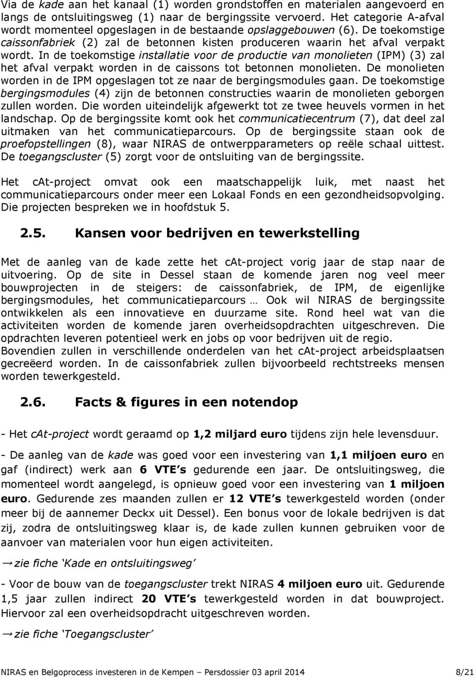 In de toekomstige installatie voor de productie van monolieten (IPM) (3) zal het afval verpakt worden in de caissons tot betonnen monolieten.