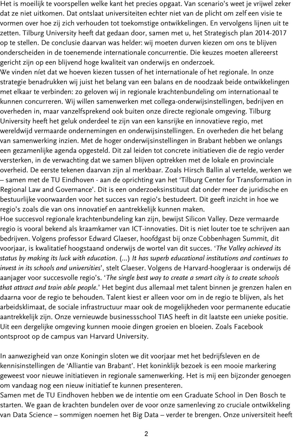 Tilburg University heeft dat gedaan door, samen met u, het Strategisch plan 2014-2017 op te stellen.