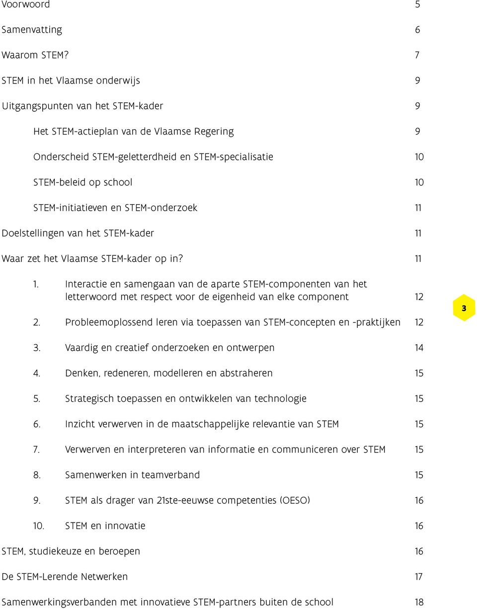 STEM-initiatieven en STEM-onderzoek 11 Doelstellingen van het STEM-kader 11 Waar zet het Vlaamse STEM-kader op in? 11 1.