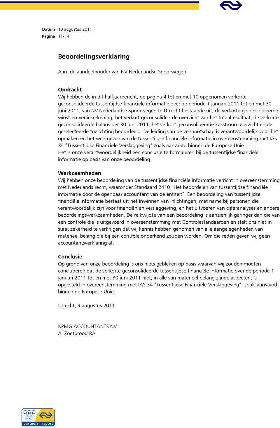 winst-en-verliesrekening, het verkort geconsolideerde overzicht van het totaalresultaat, de verkorte geconsolideerde balans per 30 juni 2011, het verkort geconsolideerde kasstroomoverzicht en de