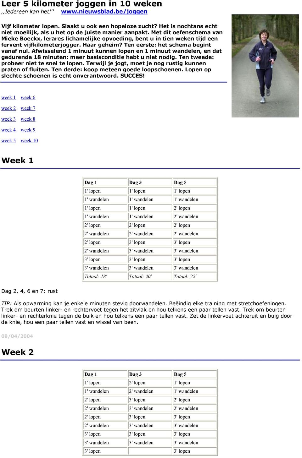 Met dit oefenschema van Mieke Boeckx, lerares lichamelijke opvoeding, bent u in tien weken tijd een fervent vijfkilometerjogger. Haar geheim? Ten eerste: het schema begint vanaf nul.