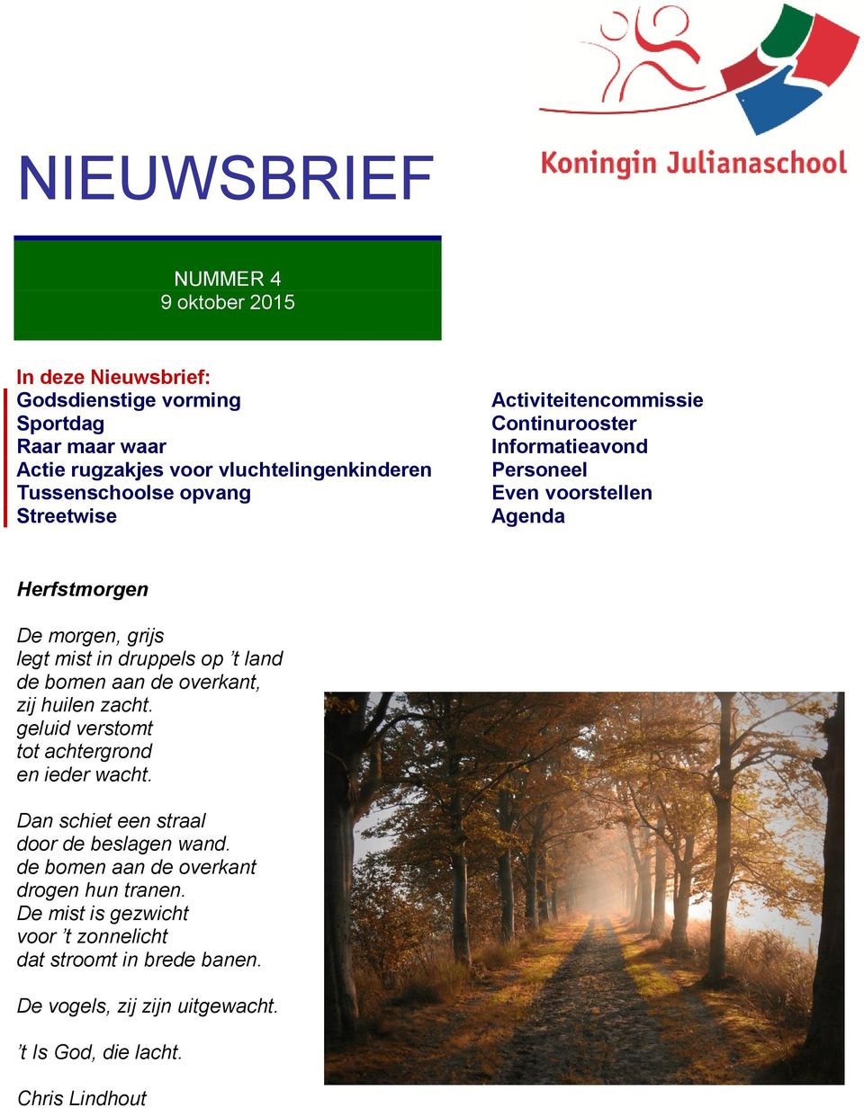 t land de bomen aan de overkant, zij huilen zacht. geluid verstomt tot achtergrond en ieder wacht. Dan schiet een straal door de beslagen wand.