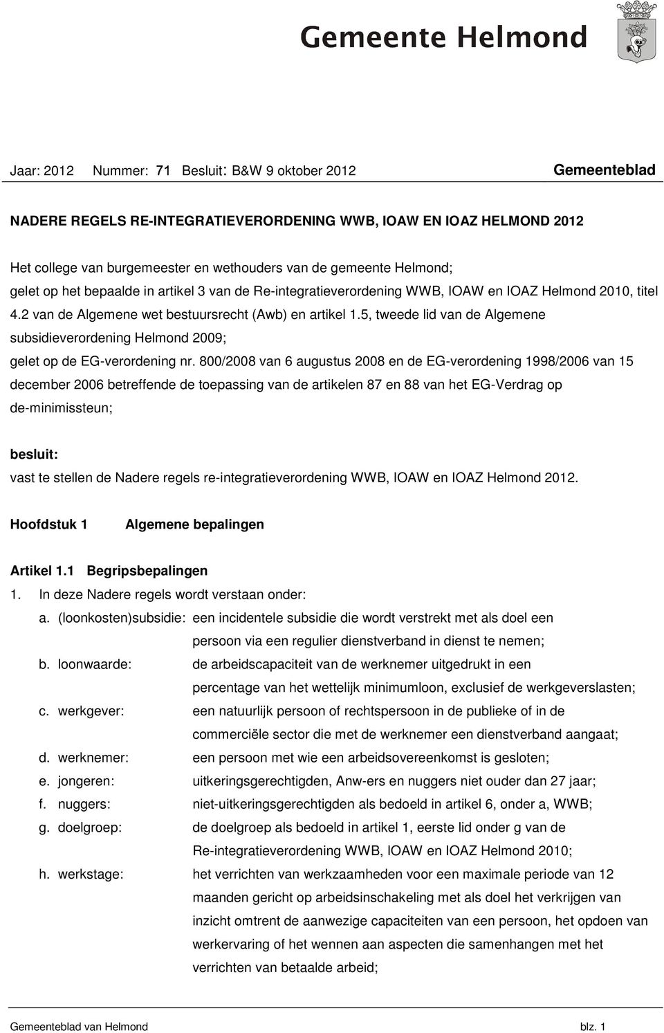 5, tweede lid van de Algemene subsidieverordening Helmond 2009; gelet op de EG-verordening nr.