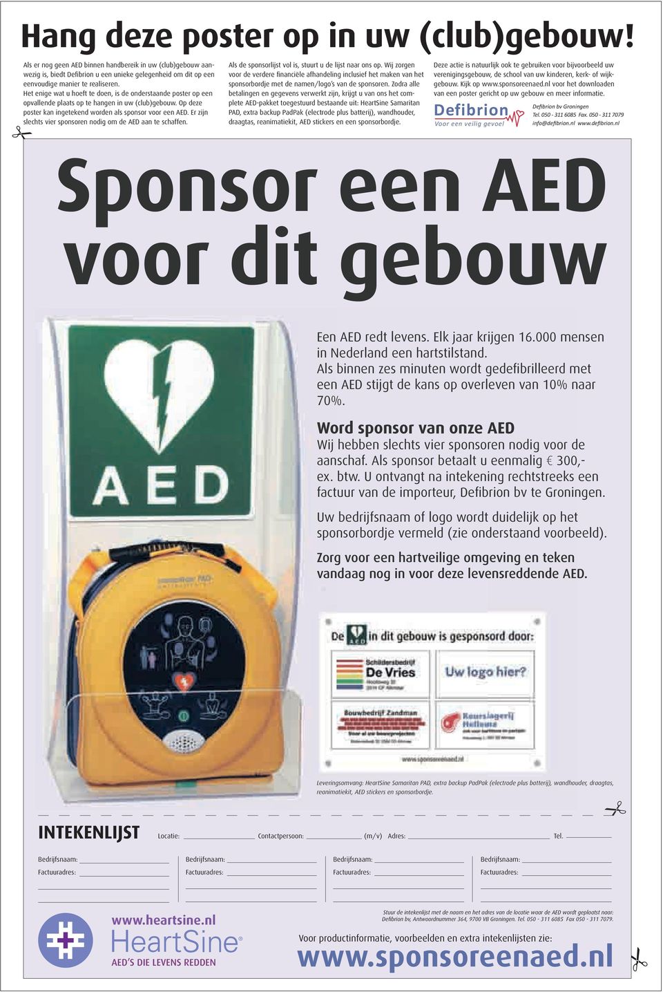 Er zijn slchts vir sponsorn nodig om d AED aan t schaffn. Als d sponsorlijst vol is, stuurt u d lijst naar ons op.