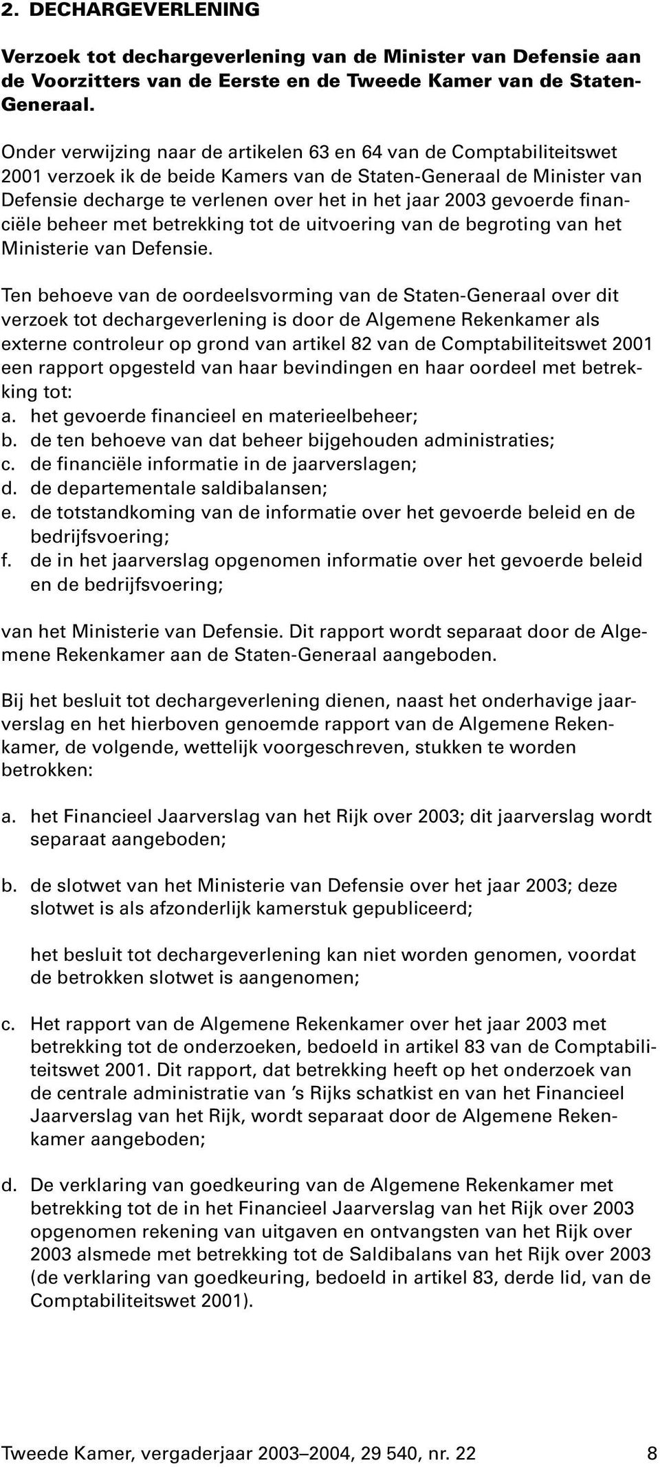 financiële beheer met betrekking tot de uitvoering van de begroting van het Ministerie van Defensie.