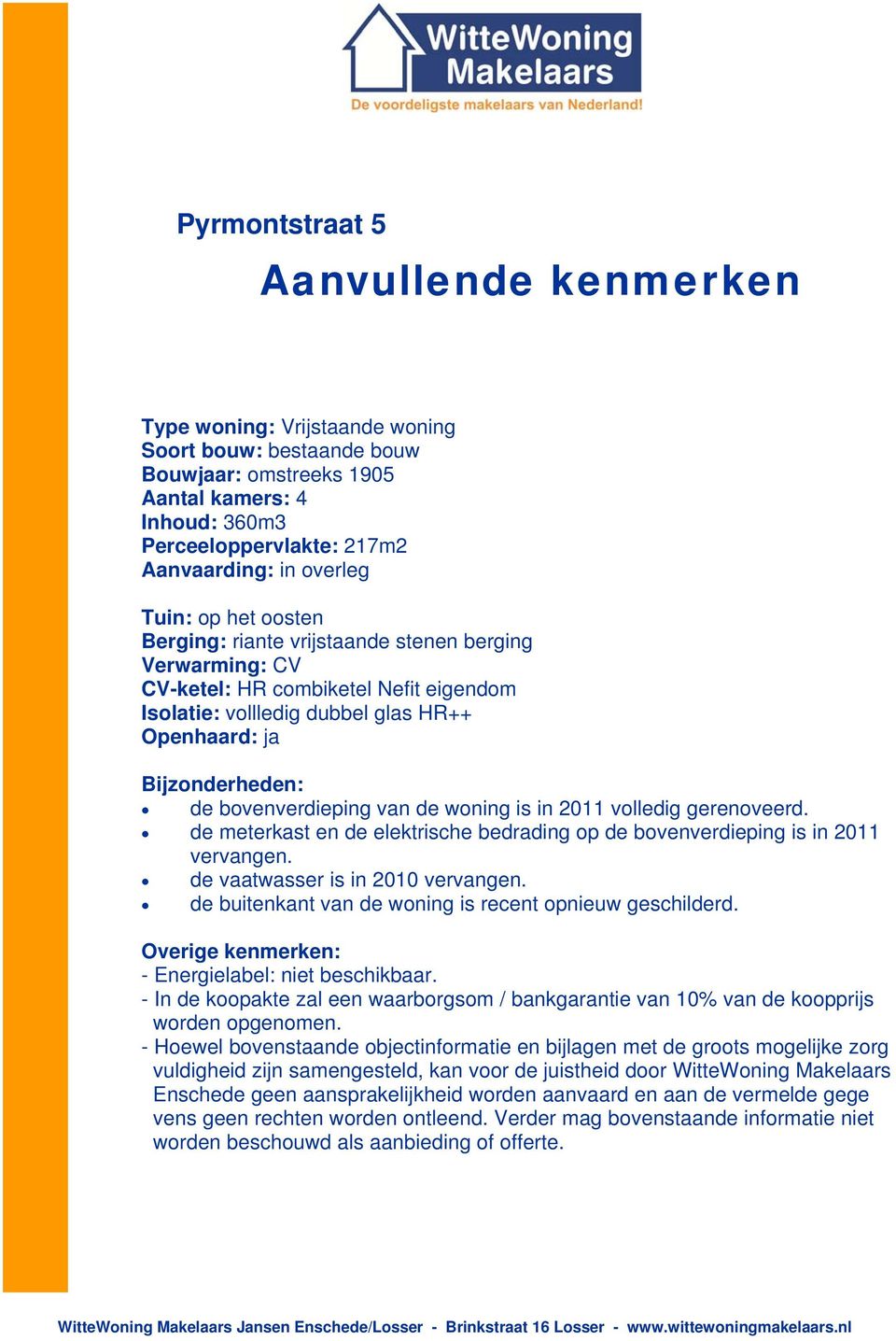 woning is in 2011 volledig gerenoveerd. de meterkast en de elektrische bedrading op de bovenverdieping is in 2011 vervangen. de vaatwasser is in 2010 vervangen.