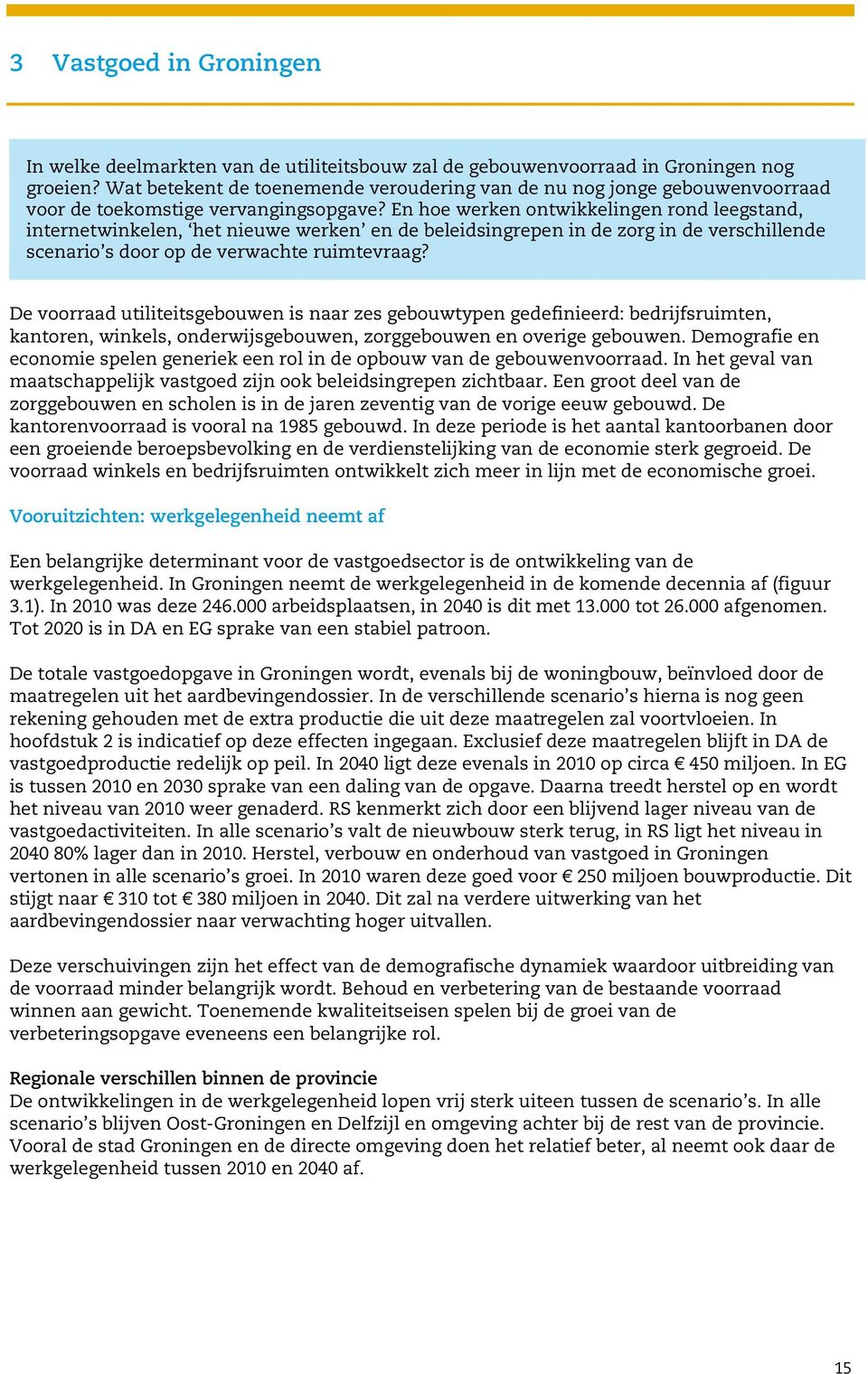 En hoe werken ontwikkelingen rond leegstand, internetwinkelen, het nieuwe werken en de beleidsingrepen in de zorg in de verschillende scenario s door op de verwachte ruimtevraag?