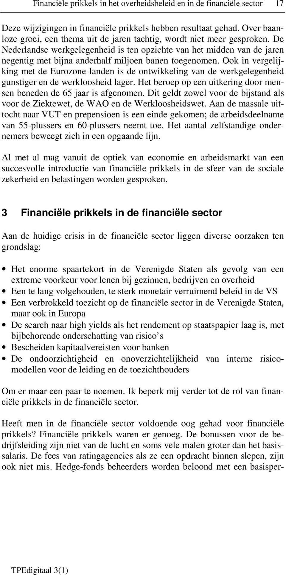 De Nederlandse werkgelegenheid is ten opzichte van het midden van de jaren negentig met bijna anderhalf miljoen banen toegenomen.