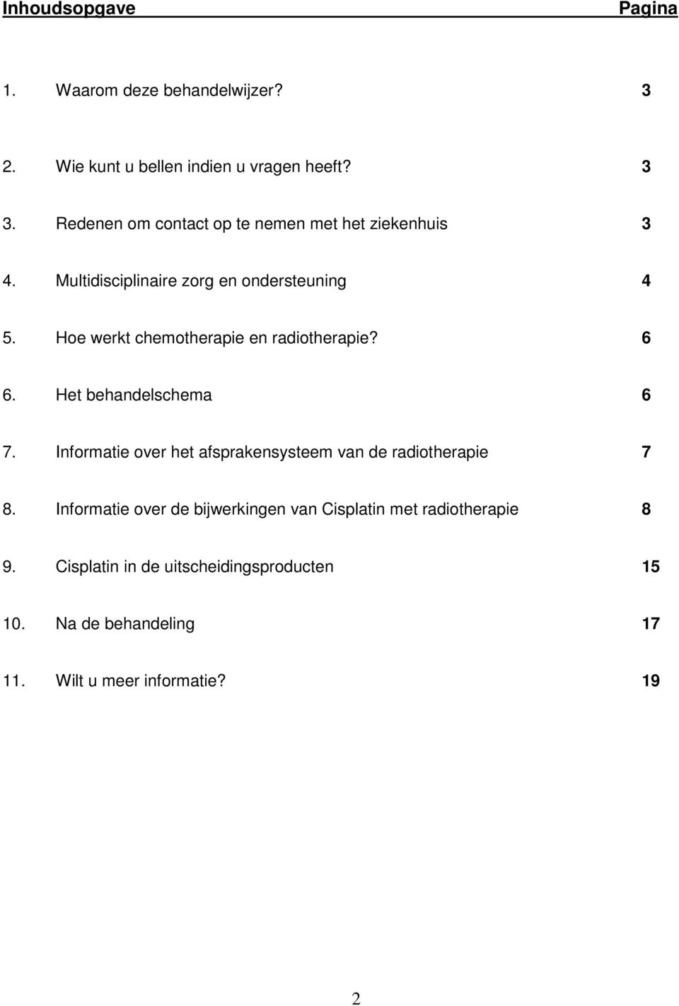 Hoe werkt chemotherapie en radiotherapie? 6 6. Het behandelschema 6 7.