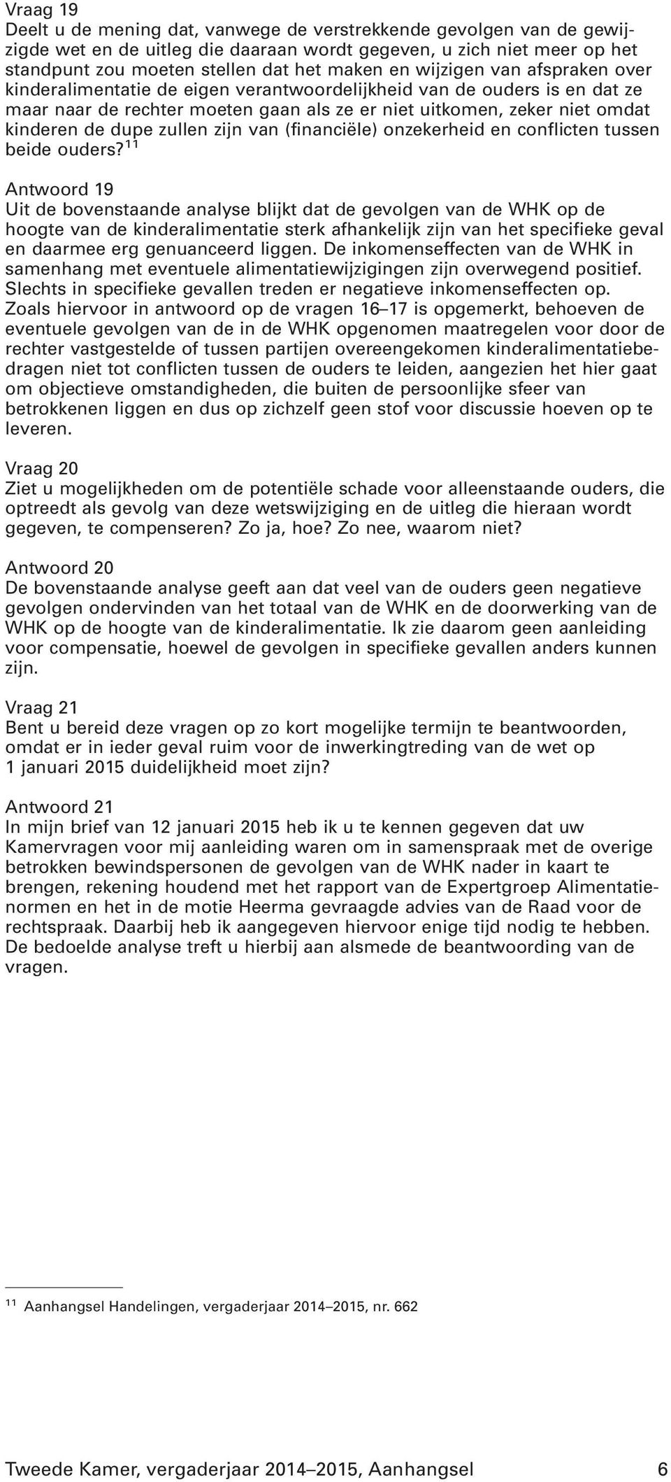 zullen zijn van (financiële) onzekerheid en conflicten tussen beide ouders?