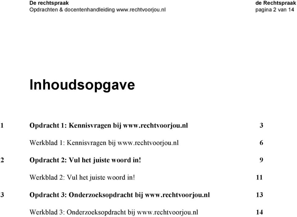 nl 3 Werkblad 1: Kennisvragen bij www.rechtvoorjou.nl 6 2 Opdracht 2: Vul het juiste woord in!