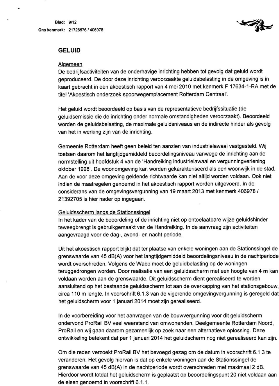 spoorwegemplacement Rotterdam Centraal'. Het geluid wordt beoordeeld op basis van de representatieve bedrijfssituatie (de geluidsemissie die de inrichting onder normale omstandigheden veroorzaakt).