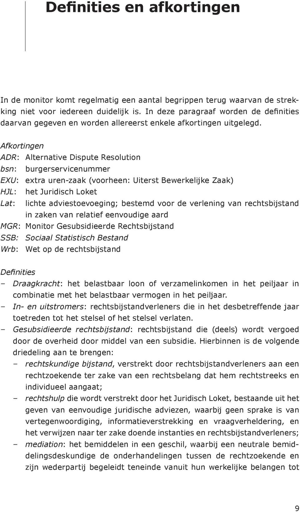 de verlening van rechtsbijstand in zaken van relatief eenvoudige aard MGR: Monitor Gesubsidieerde Rechtsbijstand SSB: Sociaal Statistisch Bestand Wrb: Wet op de rechtsbijstand Draagkracht: het