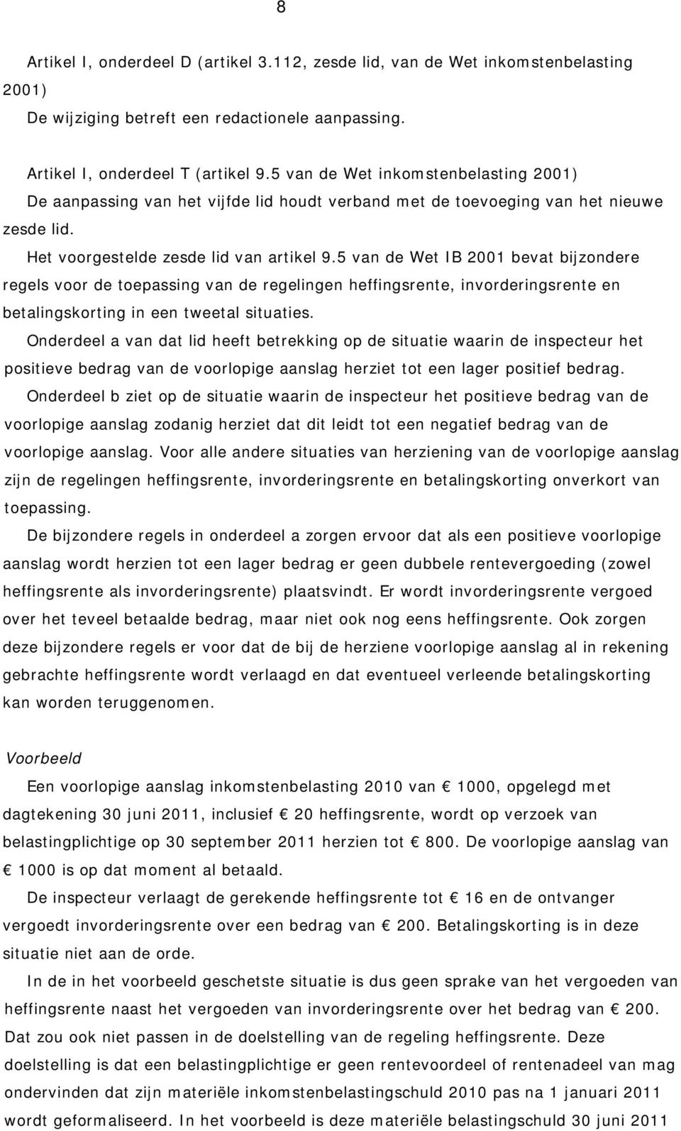 5 van de Wet IB 2001 bevat bijzondere regels voor de toepassing van de regelingen heffingsrente, invorderingsrente en betalingskorting in een tweetal situaties.