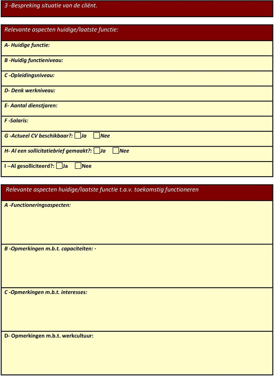 E- Aantal dienstjaren: F -Salaris: G -Actueel CV beschikbaar?: Ja Nee H- Al een sollicitatiebrief gemaakt?