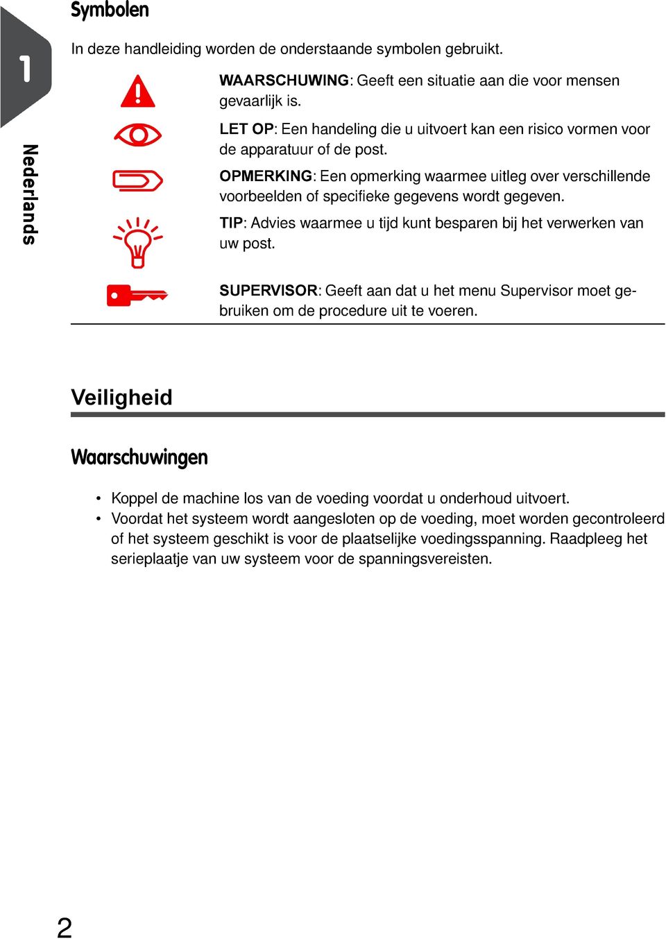 TIP: Advies waarmee u tijd kunt besparen bij het verwerken van uw post. SUPERVISOR: Geeft aan dat u het menu Supervisor moet gebruiken om de procedure uit te voeren.